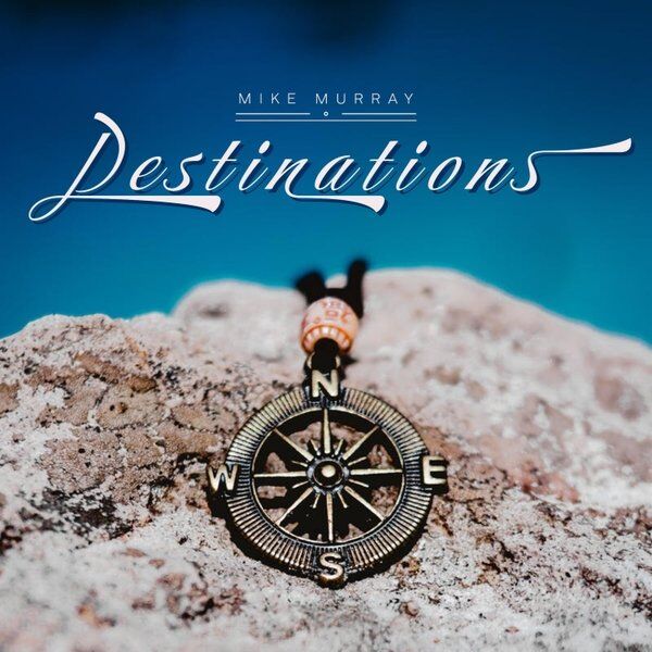 Mike Murray - Destinations